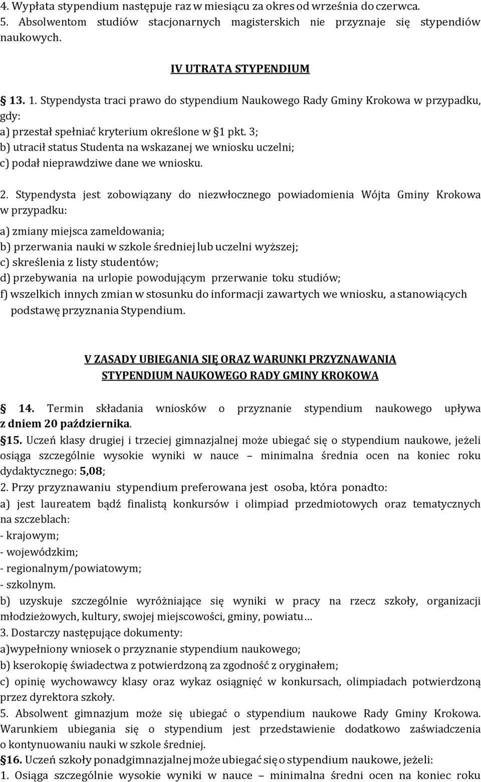 3; b) utracił status Studenta na wskazanej we wniosku uczelni; c) podał nieprawdziwe dane we wniosku. 2.