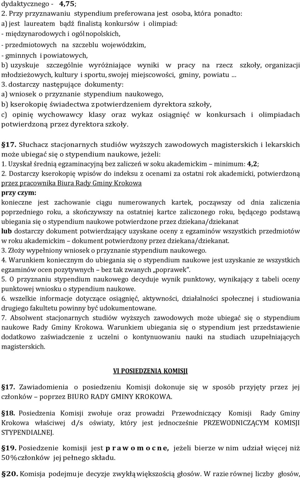 wojewódzkim, - gminnych i powiatowych, b) uzyskuje szczególnie wyróżniające wyniki w pracy na rzecz szkoły, organizacji młodzieżowych, kultury i sportu, swojej miejscowości, gminy, powiatu... 3.