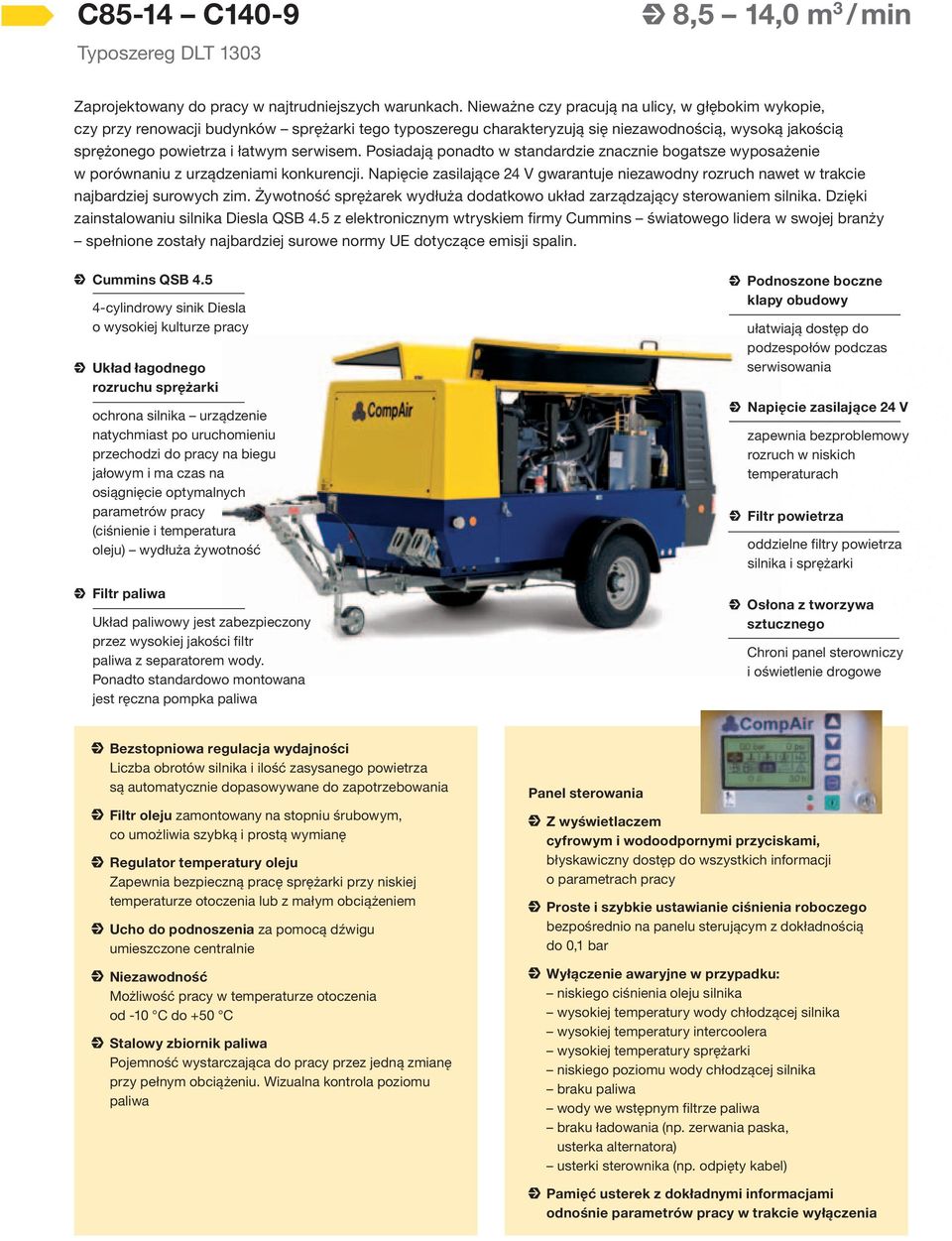 Posiadają ponadto w standardzie znacznie bogatsze wyposażenie w porównaniu z urządzeniami konkurencji. Napięcie zasilające 24 V gwarantuje niezawodny rozruch nawet w trakcie najbardziej surowych zim.