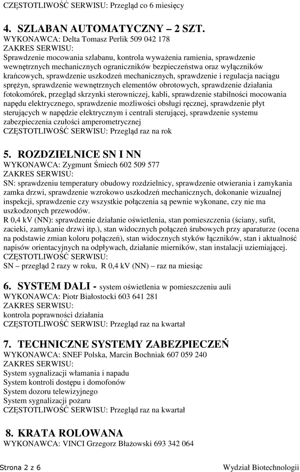 krańcowych, sprawdzenie uszkodzeń mechanicznych, sprawdzenie i regulacja naciągu sprężyn, sprawdzenie wewnętrznych elementów obrotowych, sprawdzenie działania fotokomórek, przegląd skrzynki