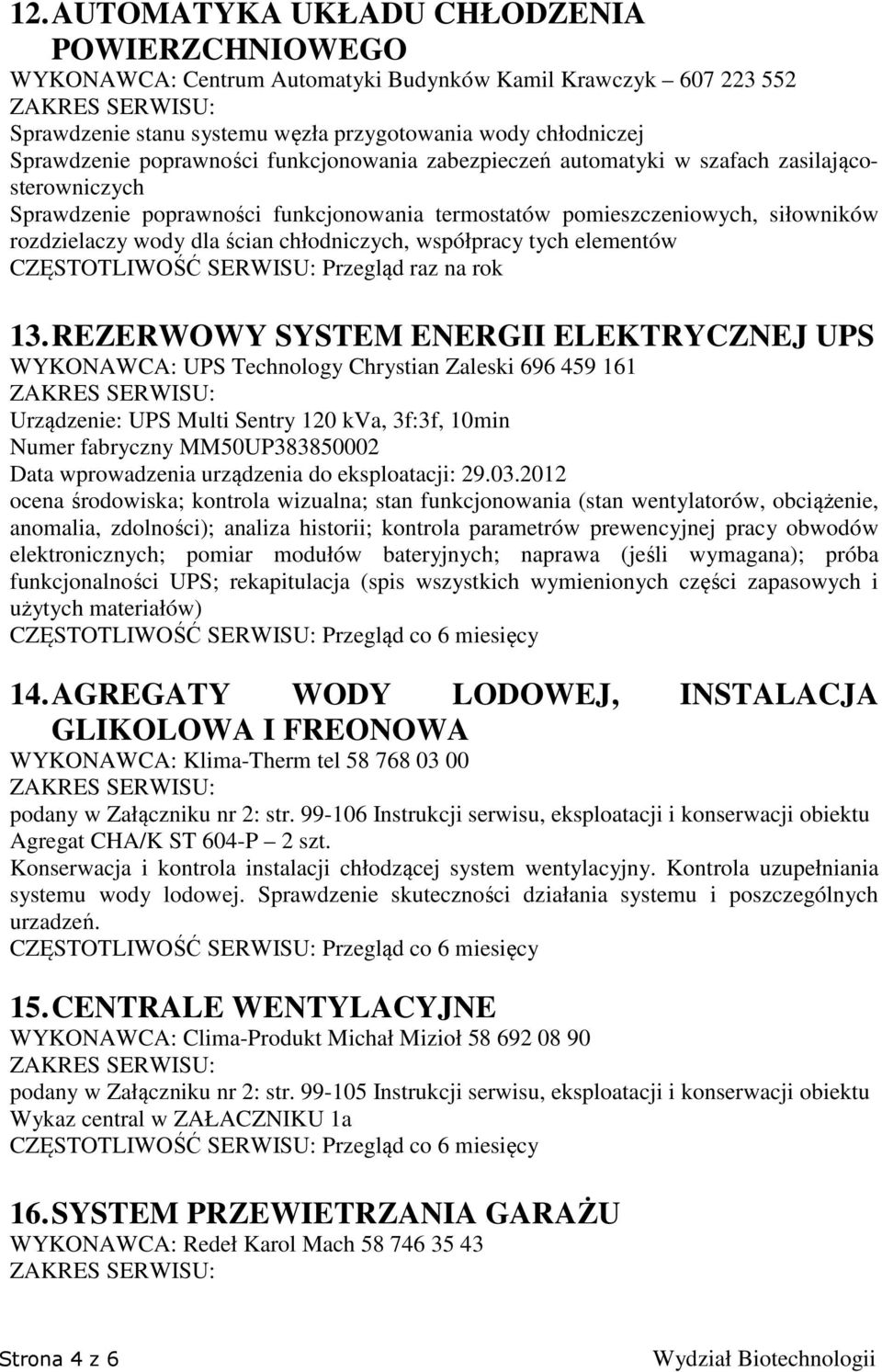 chłodniczych, współpracy tych elementów CZĘSTOTLIWOŚĆ SERWISU: Przegląd raz na rok 13.