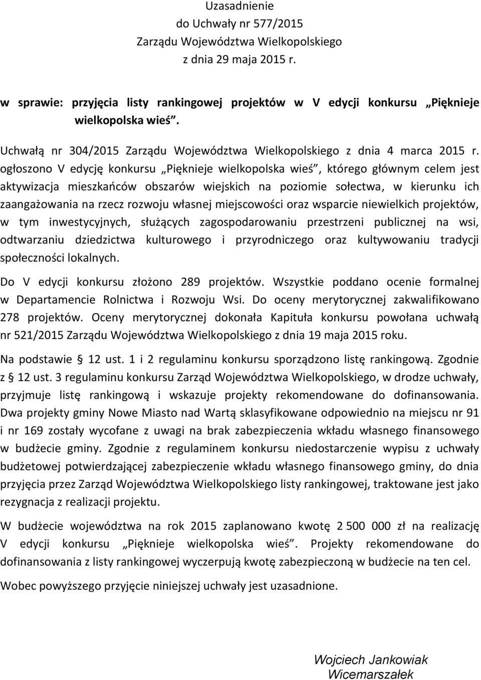 ogłoszono V edycję konkursu Pięknieje wielkopolska wieś, którego głównym celem jest aktywizacja mieszkańców obszarów wiejskich na poziomie sołectwa, w kierunku ich zaangażowania na rzecz rozwoju