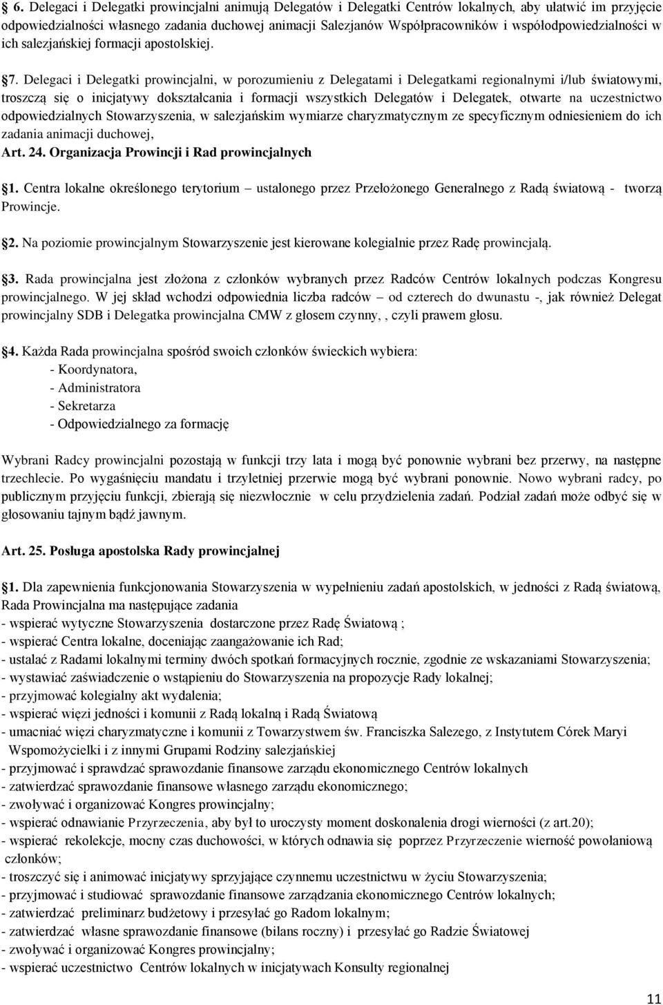 Delegaci i Delegatki prowincjalni, w porozumieniu z Delegatami i Delegatkami regionalnymi i/lub światowymi, troszczą się o inicjatywy dokształcania i formacji wszystkich Delegatów i Delegatek,