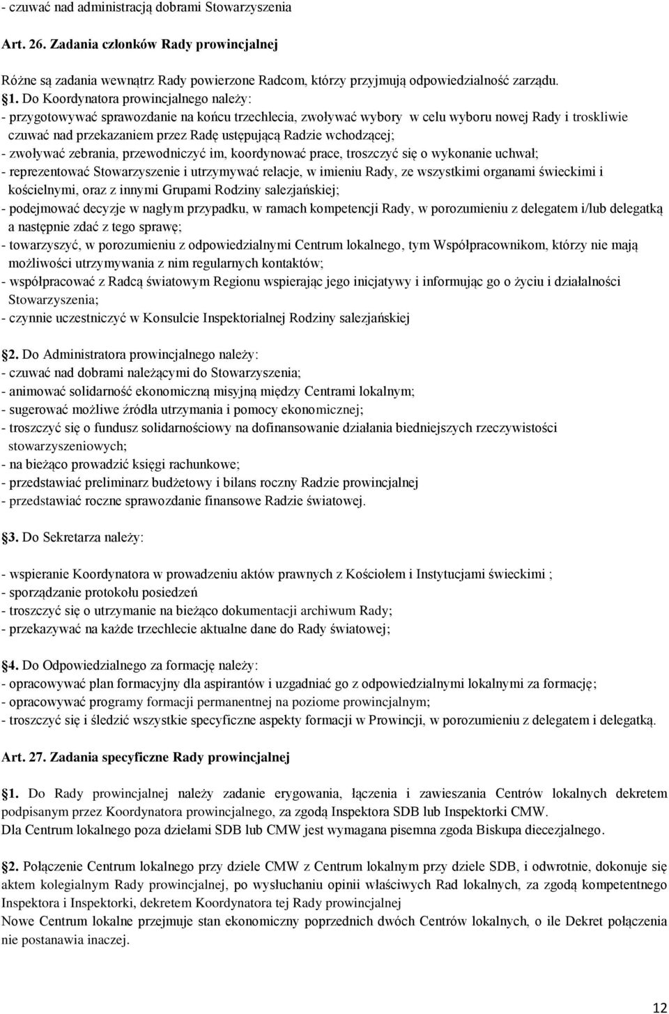 wchodzącej; - zwoływać zebrania, przewodniczyć im, koordynować prace, troszczyć się o wykonanie uchwał; - reprezentować Stowarzyszenie i utrzymywać relacje, w imieniu Rady, ze wszystkimi organami