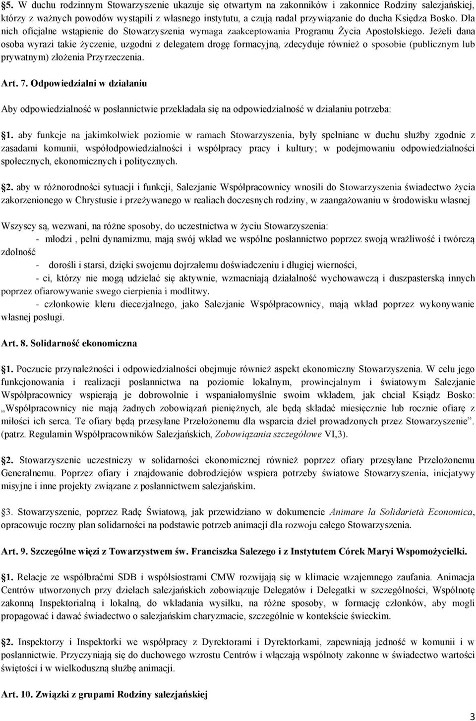 Jeżeli dana osoba wyrazi takie życzenie, uzgodni z delegatem drogę formacyjną, zdecyduje również o sposobie (publicznym lub prywatnym) złożenia Przyrzeczenia. Art. 7.