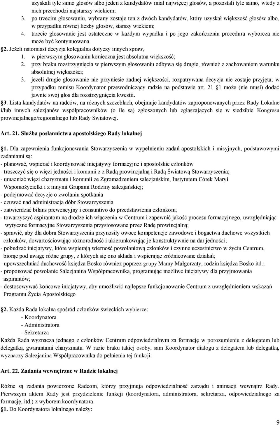 trzecie głosowanie jest ostateczne w każdym wypadku i po jego zakończeniu procedura wyborcza nie może być kontynuowana. 2. Jeżeli natomiast decyzja kolegialna dotyczy innych spraw, 1.