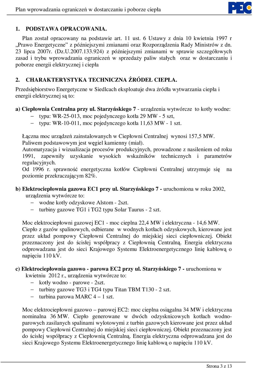 924) z późniejszymi zmianami w sprawie szczegółowych zasad i trybu wprowadzania ograniczeń w sprzedaży paliw stałych oraz w dostarczaniu i poborze energii elektrycznej i ciepła 2.