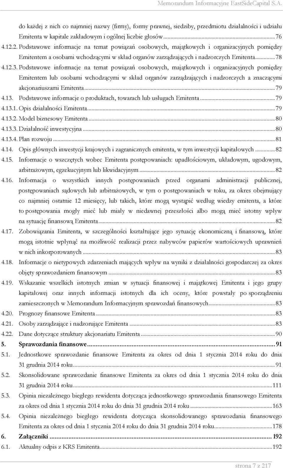 Podstawowe informacje na temat powiązań osobowych, majątkowych i organizacyjnych pomiędzy Emitentem lub osobami wchodzącymi w skład organów zarządzających i nadzorczych a znaczącymi akcjonariuszami