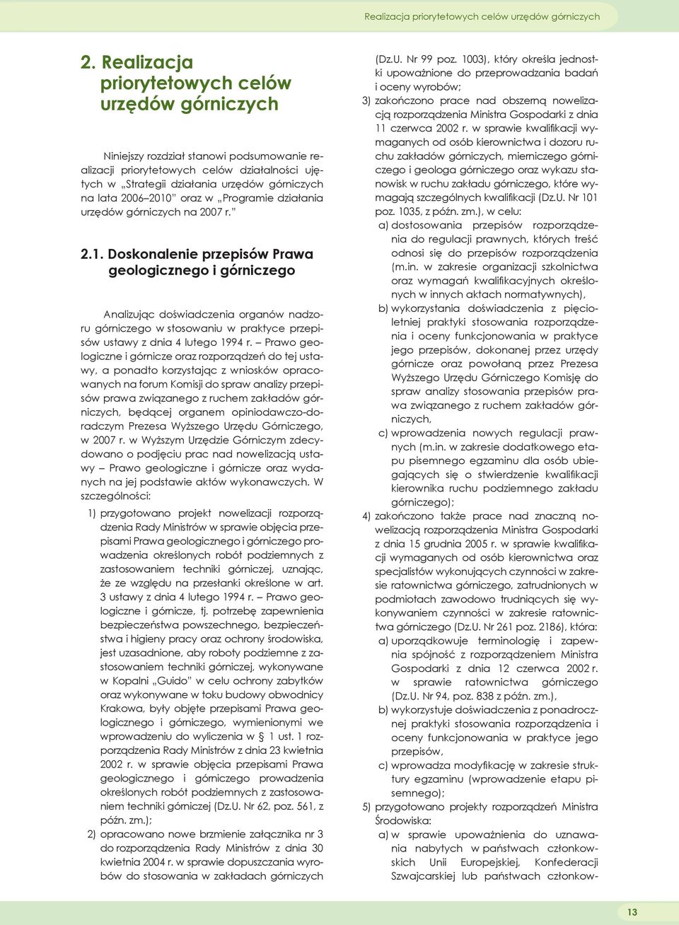 20062010 oraz w Programie działania urzędów górniczych na 2.1. Doskonalenie przepisów Prawa geologicznego i górniczego Analizując doświadczenia organów nadzoru górniczego w stosowaniu w praktyce przepisów ustawy z dnia 4 lutego 1994 r.