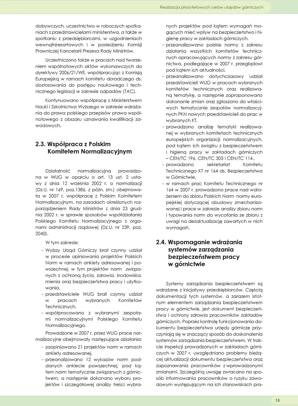 Uczestniczono także w pracach nad tworzeniem wspólnotowych aktów wykonawczych do dyrektywy 2006/21/WE, współpracując z Komisją Europejską w ramach komitetu doradczego ds.