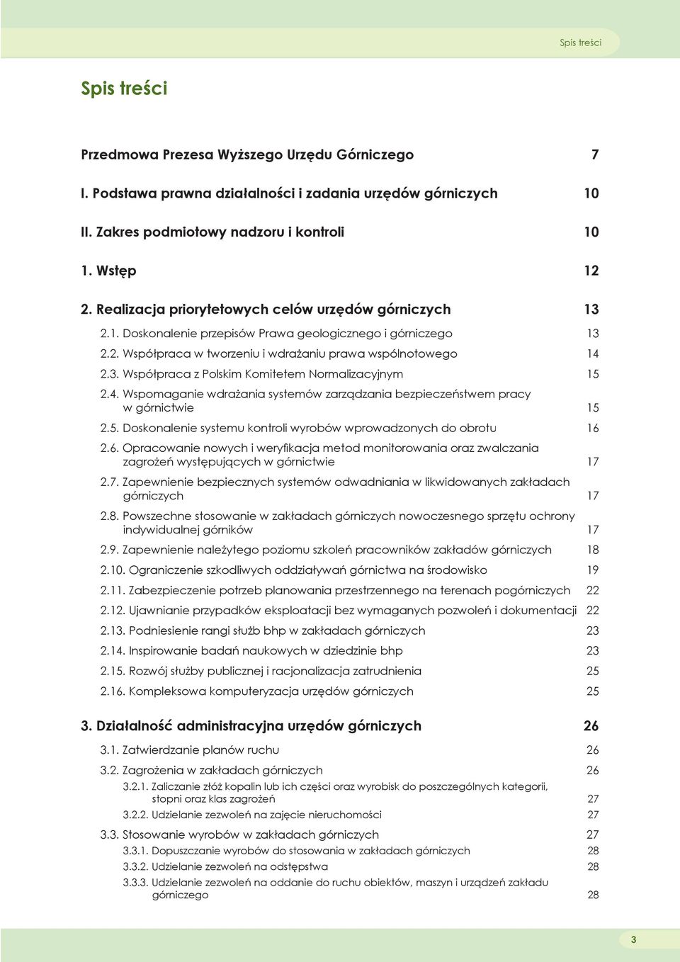 4. Wspomaganie wdrażania systemów zarządzania bezpieczeństwem pracy w górnictwie 15 2.5. Doskonalenie systemu kontroli wyrobów wprowadzonych do obrotu 16 