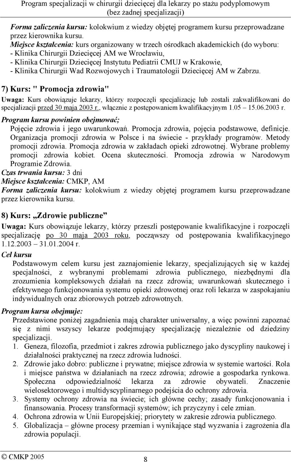 - Klinika Chirurgii Wad Rozwojowych i Traumatologii Dziecięcej AM w Zabrzu.