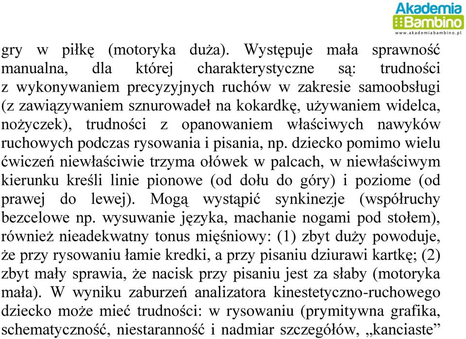 nożyczek), trudności z opanowaniem właściwych nawyków ruchowych podczas rysowania i pisania, np.