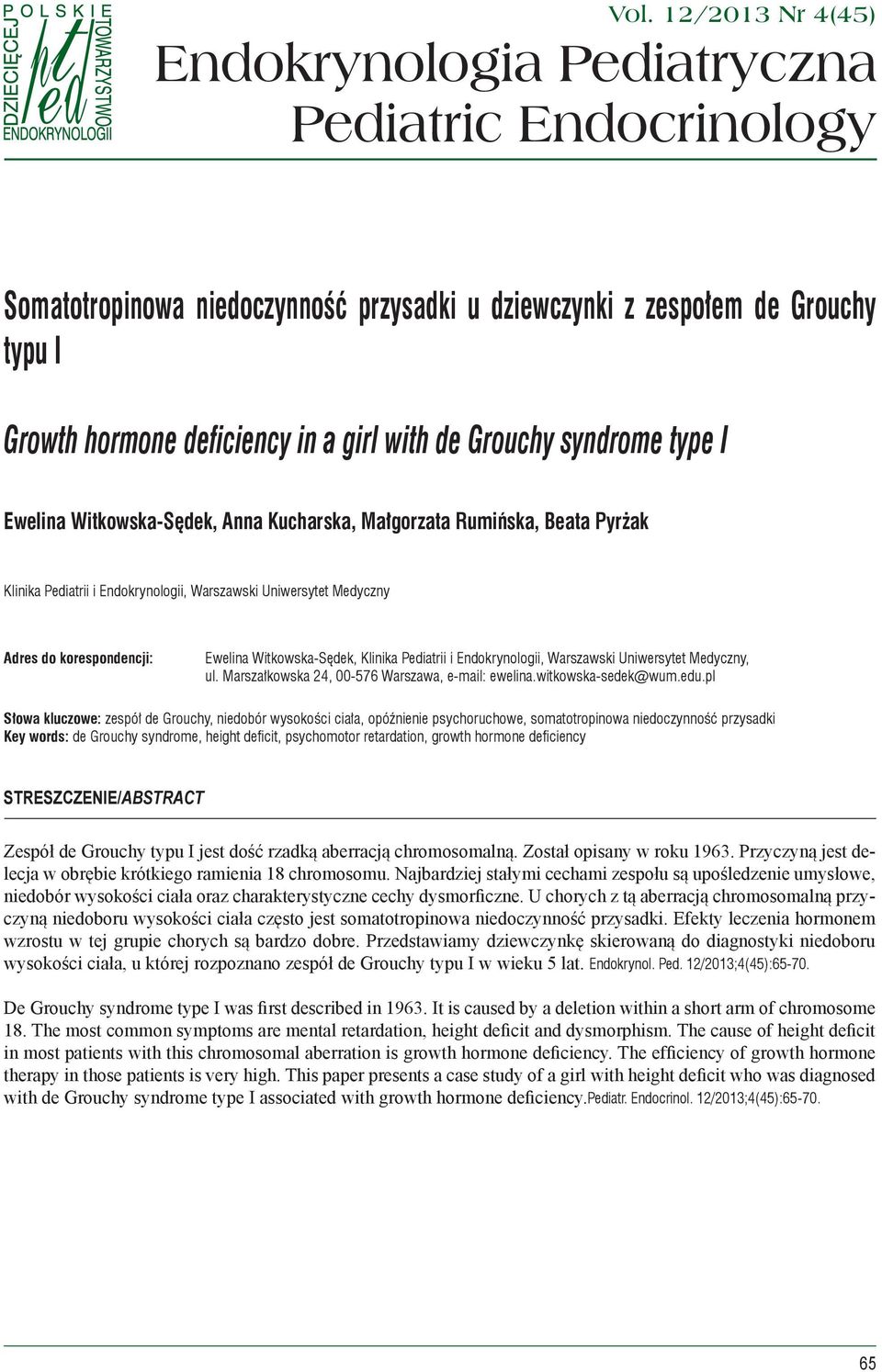 Grouchy syndrome type I Ewelina Witkowska-Sędek, Anna Kucharska, Małgorzata Rumińska, Beata Pyrżak Klinika Pediatrii i Endokrynologii, Warszawski Uniwersytet Medyczny Adres do korespondencji: Ewelina