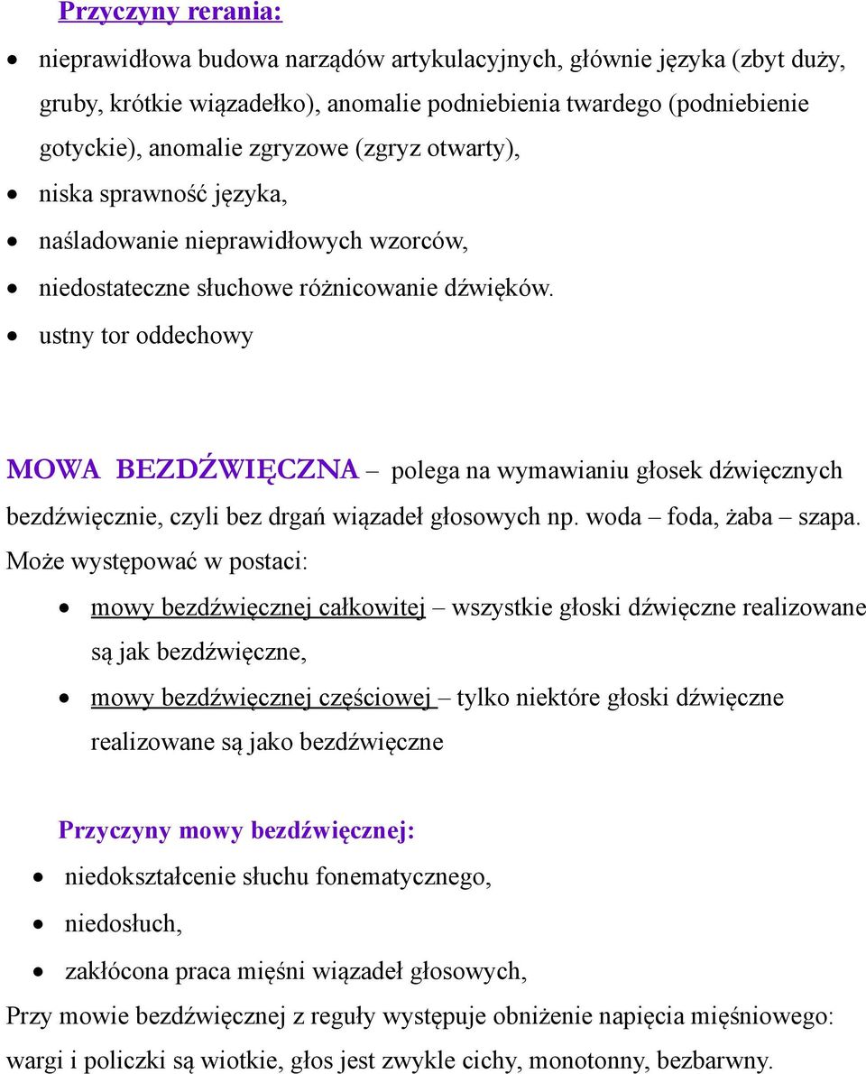 ustny tor oddechowy MOWA BEZDŹWIĘCZNA polega na wymawianiu głosek dźwięcznych bezdźwięcznie, czyli bez drgań wiązadeł głosowych np. woda foda, żaba szapa.