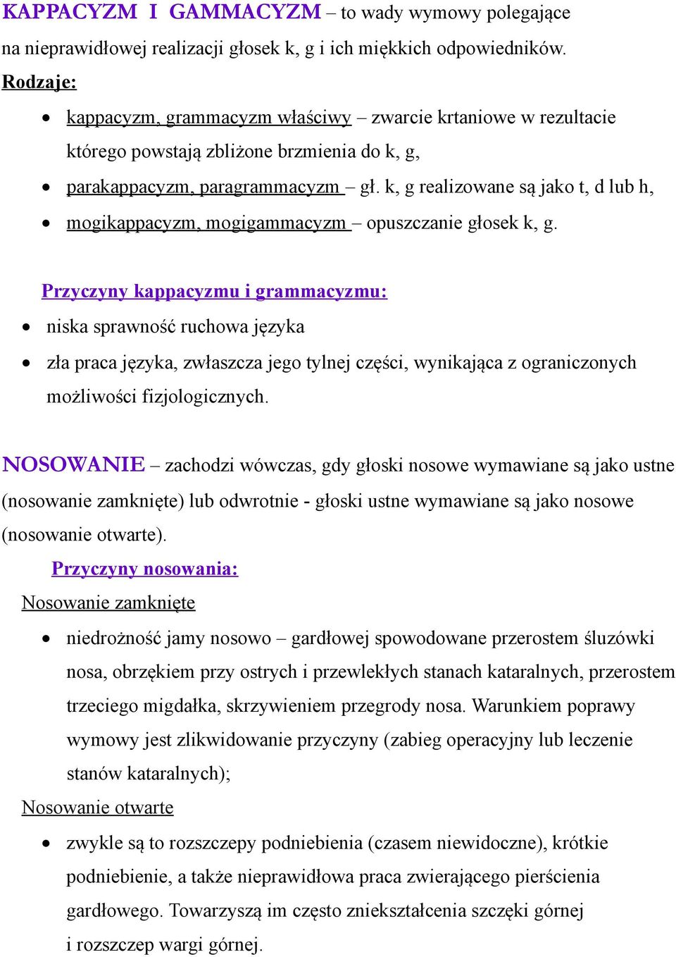 k, g realizowane są jako t, d lub h, mogikappacyzm, mogigammacyzm opuszczanie głosek k, g.