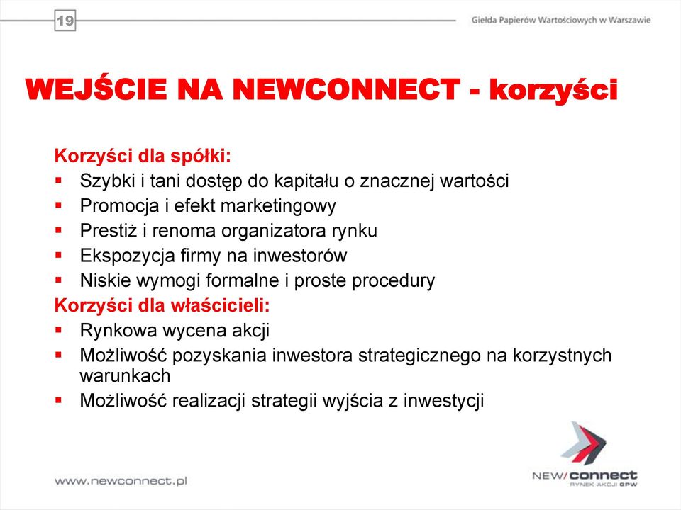 inwestorów Niskie wymogi formalne i proste procedury Korzyści dla właścicieli: Rynkowa wycena akcji