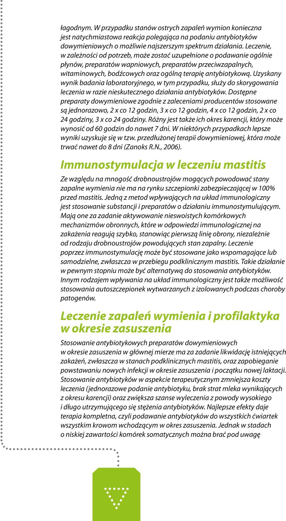 Uzyskany wynik badania laboratoryjnego, w tym przypadku, służy do skorygowania leczenia w razie nieskutecznego działania antybiotyków.