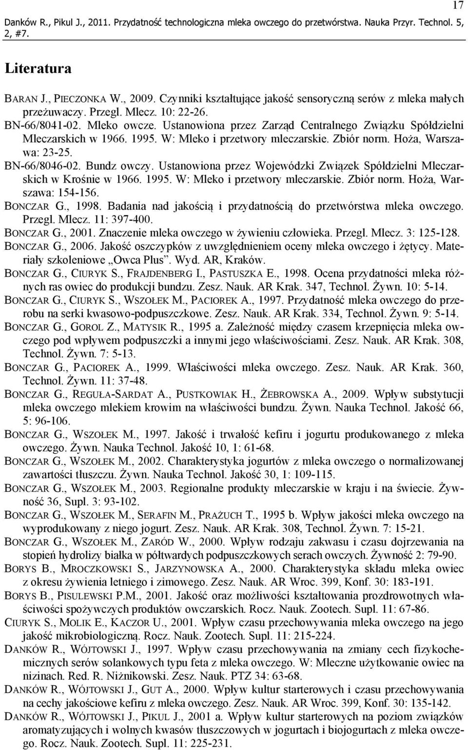 Ustanowiona przez Zarząd Centralnego Związku Spółdzielni Mleczarskich w 1966. 1995. W: Mleko i przetwory mleczarskie. Zbiór norm. Hoża, Warszawa: 23-25. BN-66/8046-02. Bundz owczy.