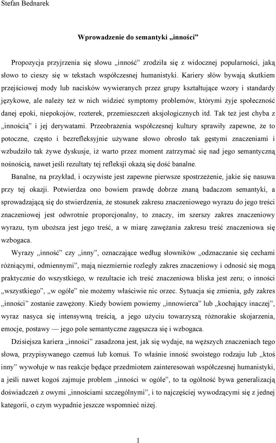 danej epoki, niepokojów, rozterek, przemieszczeń aksjologicznych itd. Tak też jest chyba z innością i jej derywatami.