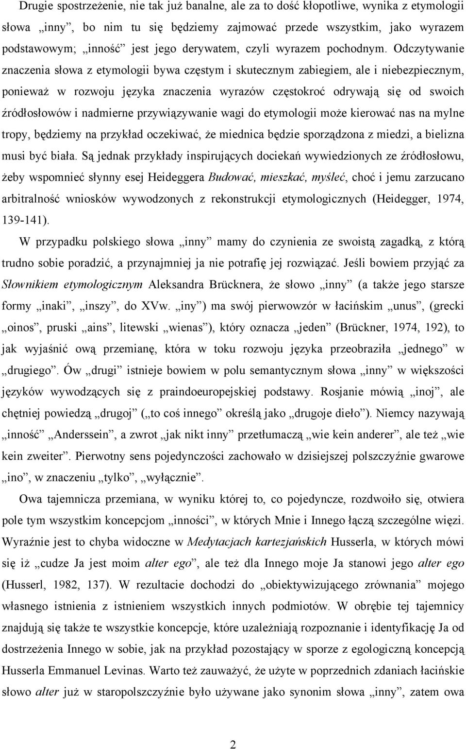 Odczytywanie znaczenia słowa z etymologii bywa częstym i skutecznym zabiegiem, ale i niebezpiecznym, ponieważ w rozwoju języka znaczenia wyrazów częstokroć odrywają się od swoich źródłosłowów i