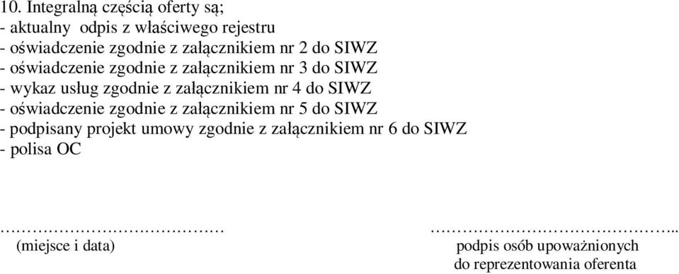 załącznikiem nr 4 do SIWZ - oświadczenie zgodnie z załącznikiem nr 5 do SIWZ - podpisany projekt umowy