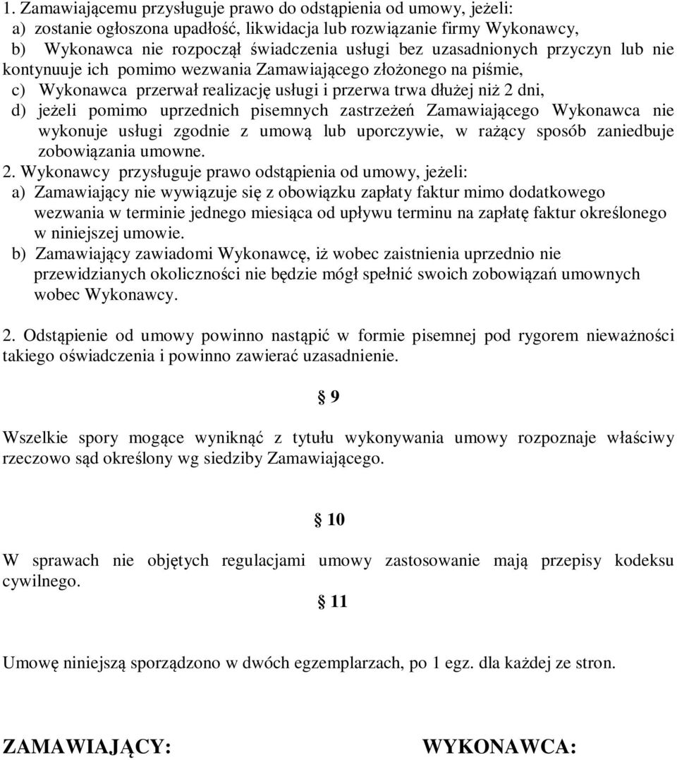 pisemnych zastrzeżeń Zamawiającego Wykonawca nie wykonuje usługi zgodnie z umową lub uporczywie, w rażący sposób zaniedbuje zobowiązania umowne. 2.