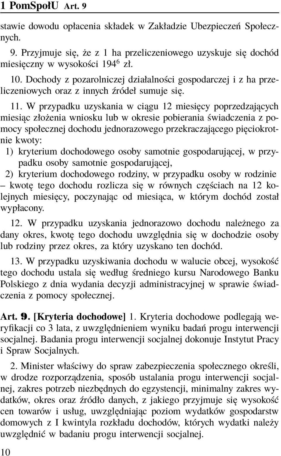 W przypadku uzyskania w ciągu 12 miesięcy poprzedzających miesiąc złożenia wniosku lub w okresie pobierania świadczenia z pomocy społecznej dochodu jednorazowego przekraczającego pięciokrotnie kwoty: