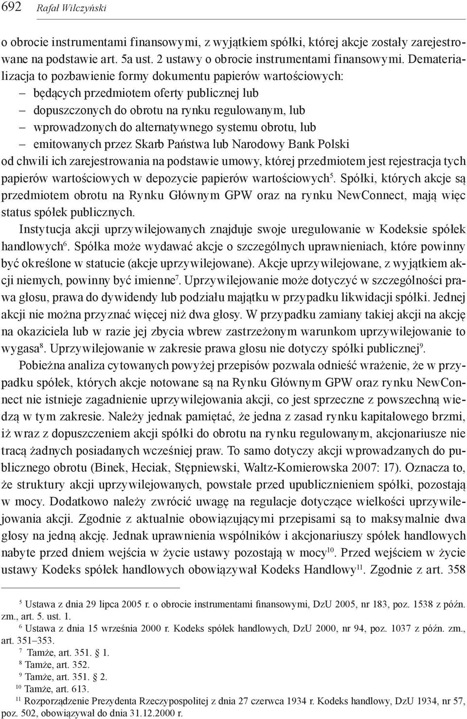 systemu obrotu, lub emitowanych przez Skarb Państwa lub Narodowy Bank Polski od chwili ich zarejestrowania na podstawie umowy, której przedmiotem jest rejestracja tych papierów wartościowych w