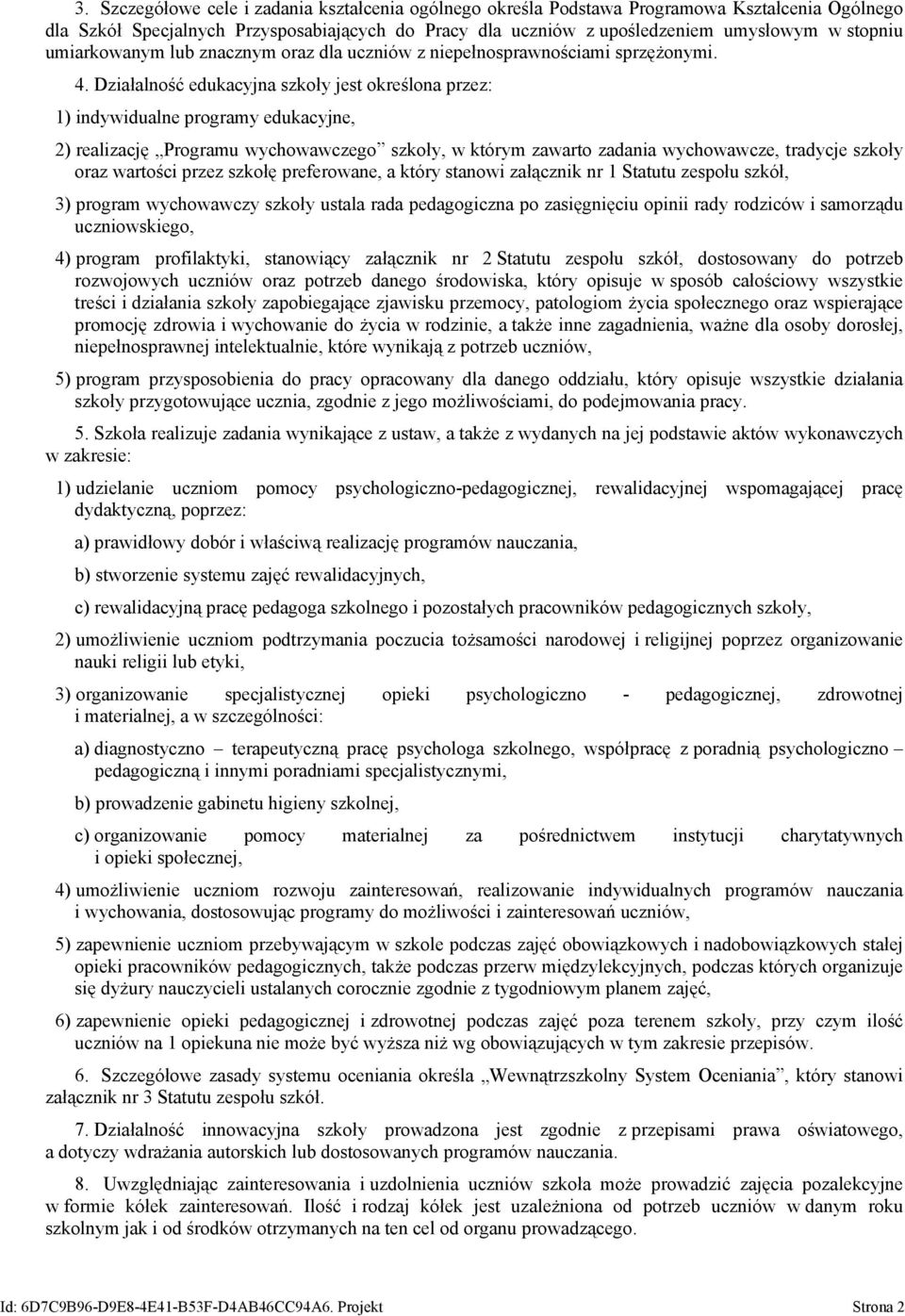 Działalność edukacyjna szkoły jest określona przez: 1) indywidualne programy edukacyjne, 2) realizację Programu wychowawczego szkoły, w którym zawarto zadania wychowawcze, tradycje szkoły oraz