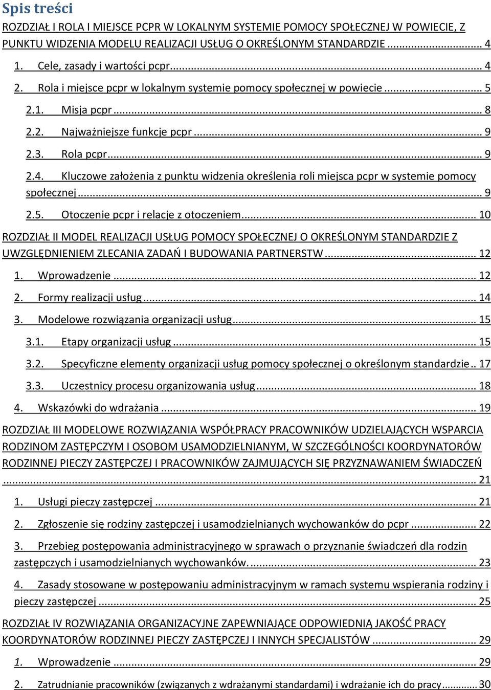 .. 9 2.5. Otoczenie pcpr i relacje z otoczeniem... 10 ROZDZIAŁ II MODEL REALIZACJI USŁUG POMOCY SPOŁECZNEJ O OKREŚLONYM STANDARDZIE Z UWZGLĘDNIENIEM ZLECANIA ZADAŃ I BUDOWANIA PARTNERSTW... 12 1.