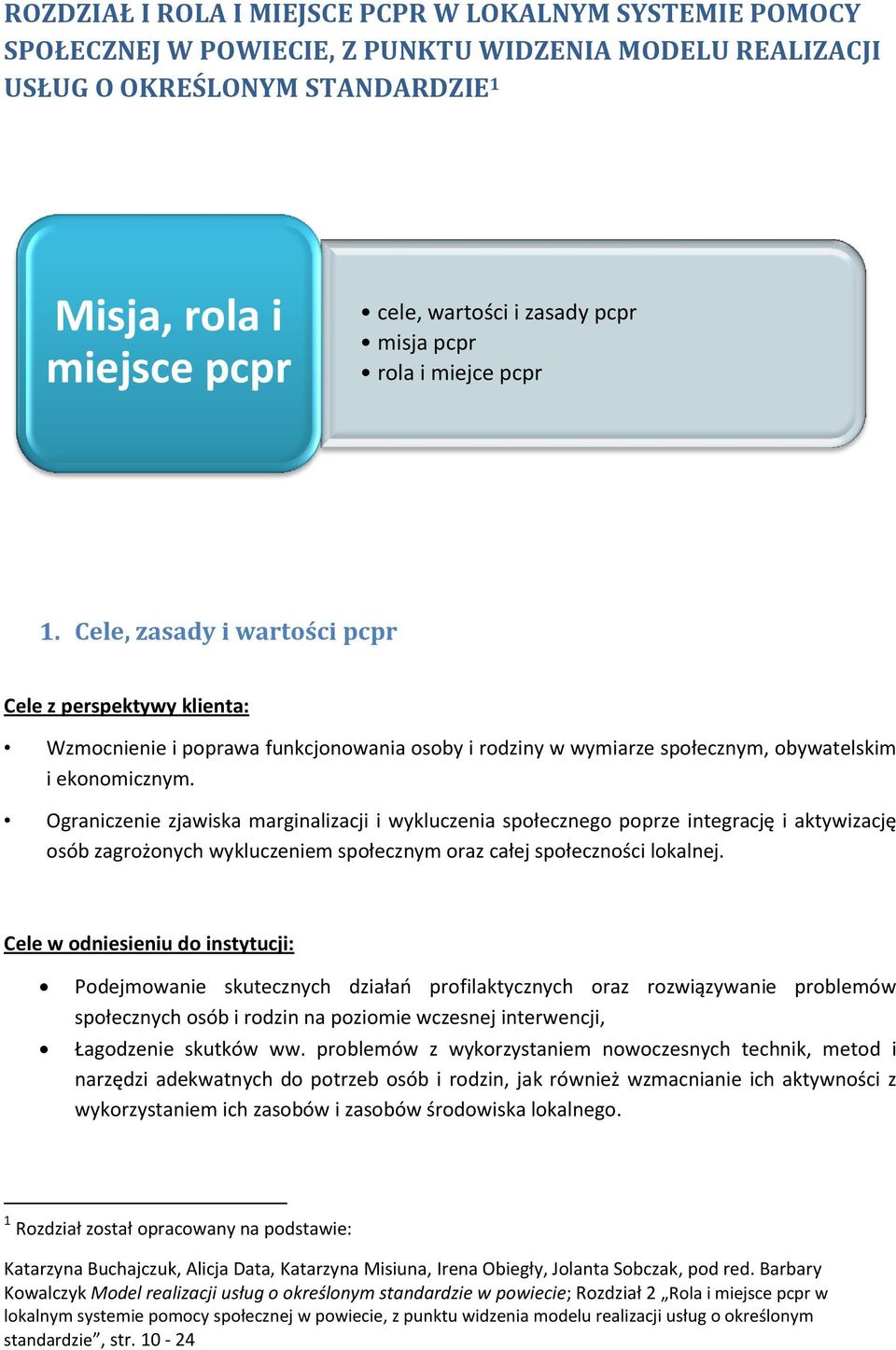 Cele, zasady i wartości pcpr Cele z perspektywy klienta: Wzmocnienie i poprawa funkcjonowania osoby i rodziny w wymiarze społecznym, obywatelskim i ekonomicznym.