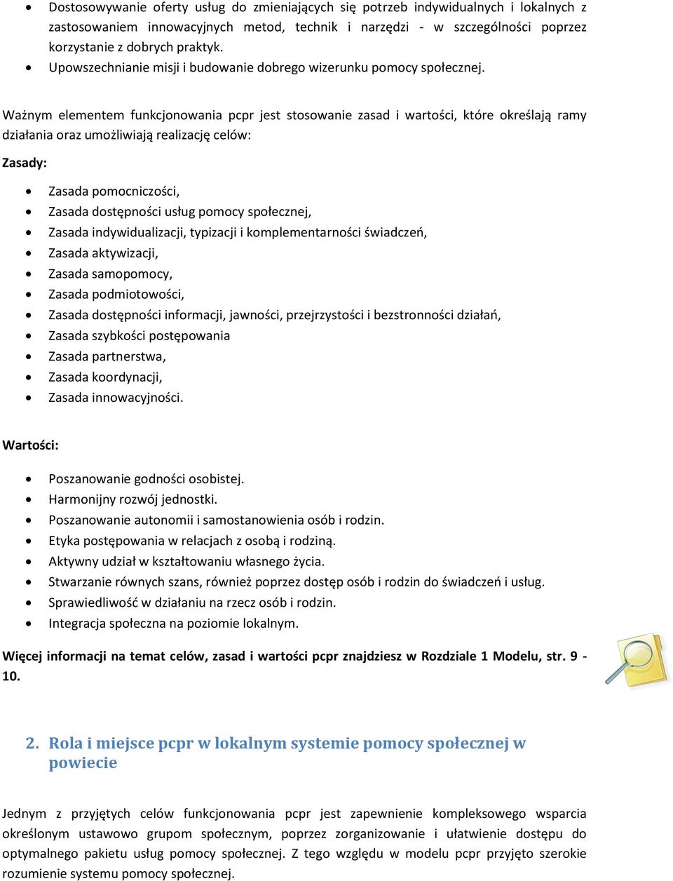 Ważnym elementem funkcjonowania pcpr jest stosowanie zasad i wartości, które określają ramy działania oraz umożliwiają realizację celów: Zasady: Zasada pomocniczości, Zasada dostępności usług pomocy