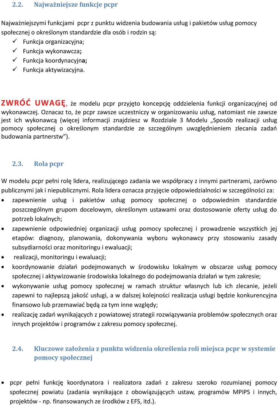 Oznacaz to, że pcpr zawsze uczestniczy w organizowaniu usług, natomiast nie zawsze jest ich wykonawcą (więcej informacji znajdziesz w Rozdziale 3 Modelu Sposób realizacji usług pomocy społecznej o