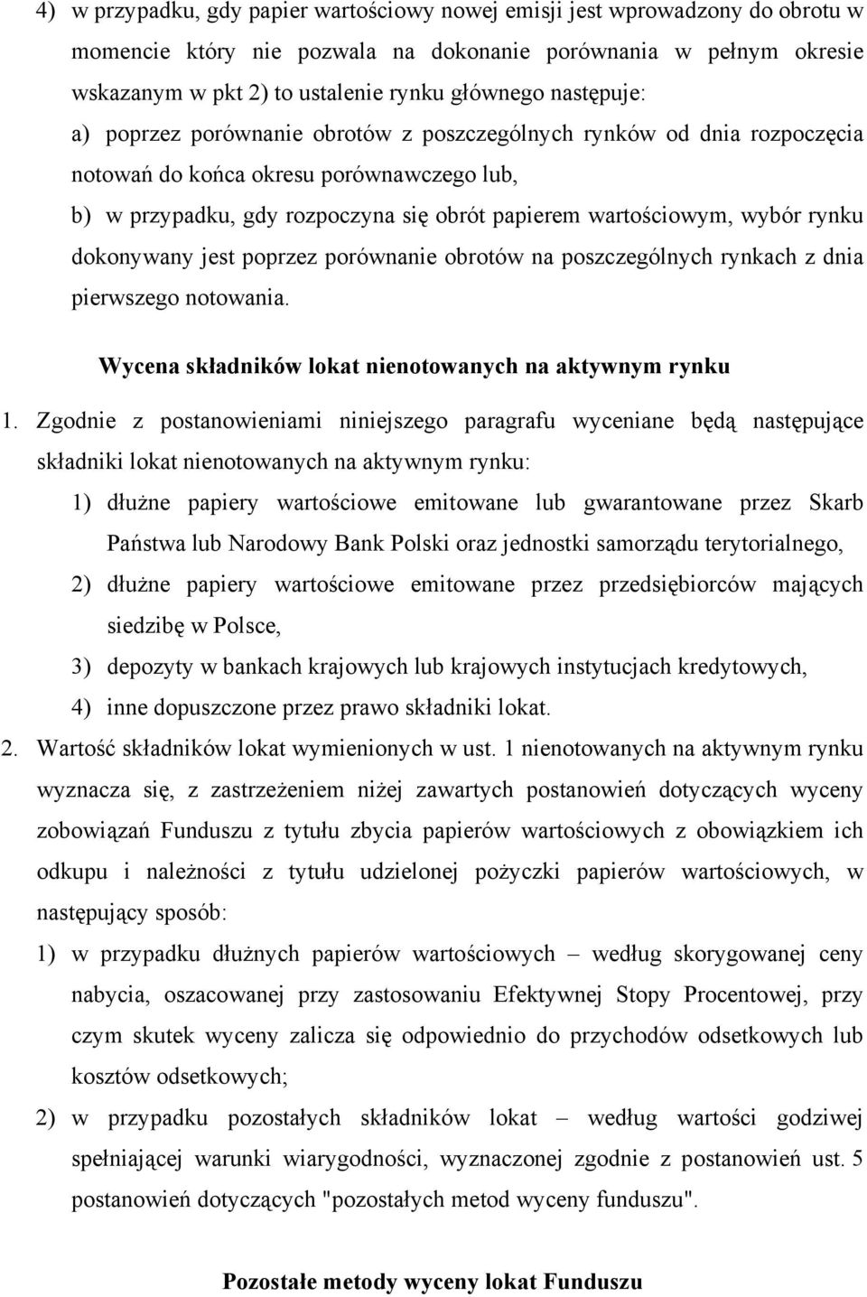 rynku dokonywany jest poprzez porównanie obrotów na poszczególnych rynkach z dnia pierwszego notowania. Wycena składników lokat nienotowanych na aktywnym rynku 1.