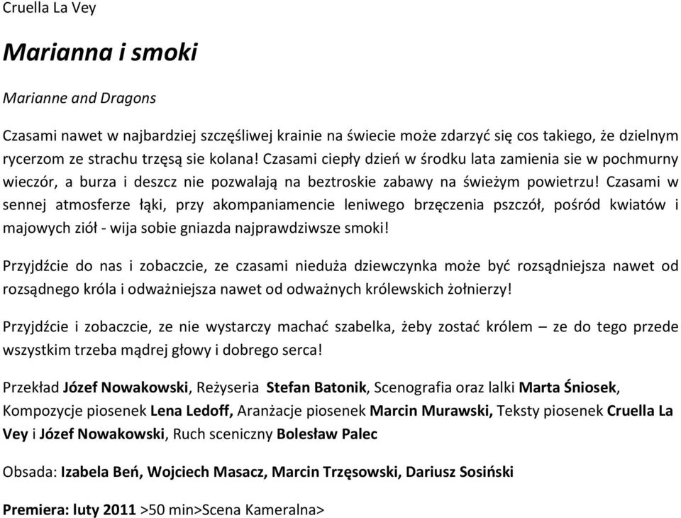 Czasami w sennej atmosferze łąki, przy akompaniamencie leniwego brzęczenia pszczół, pośród kwiatów i majowych ziół - wija sobie gniazda najprawdziwsze smoki!