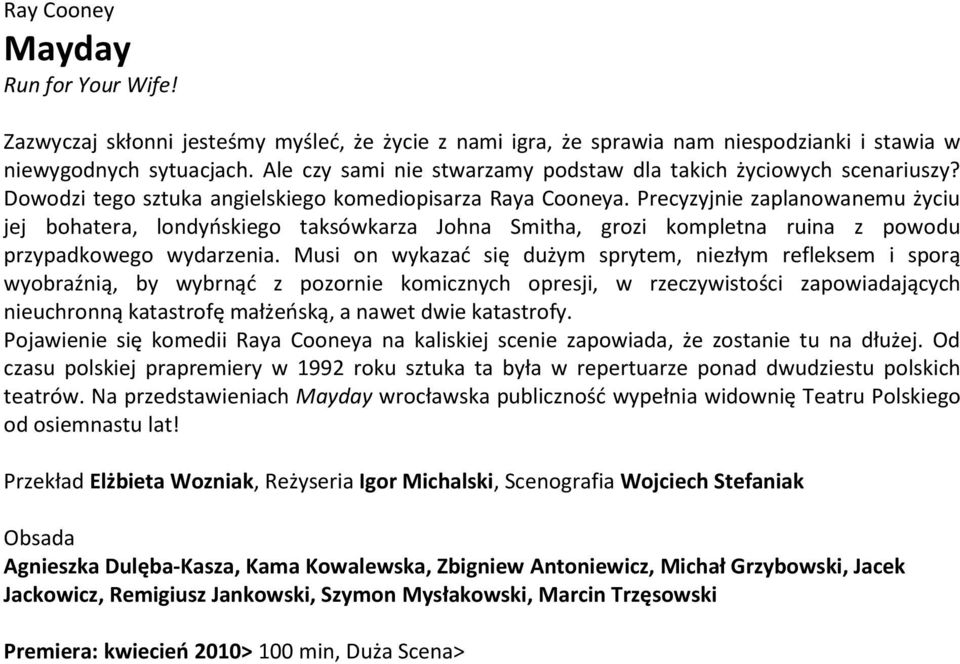Precyzyjnie zaplanowanemu życiu jej bohatera, londyoskiego taksówkarza Johna Smitha, grozi kompletna ruina z powodu przypadkowego wydarzenia.