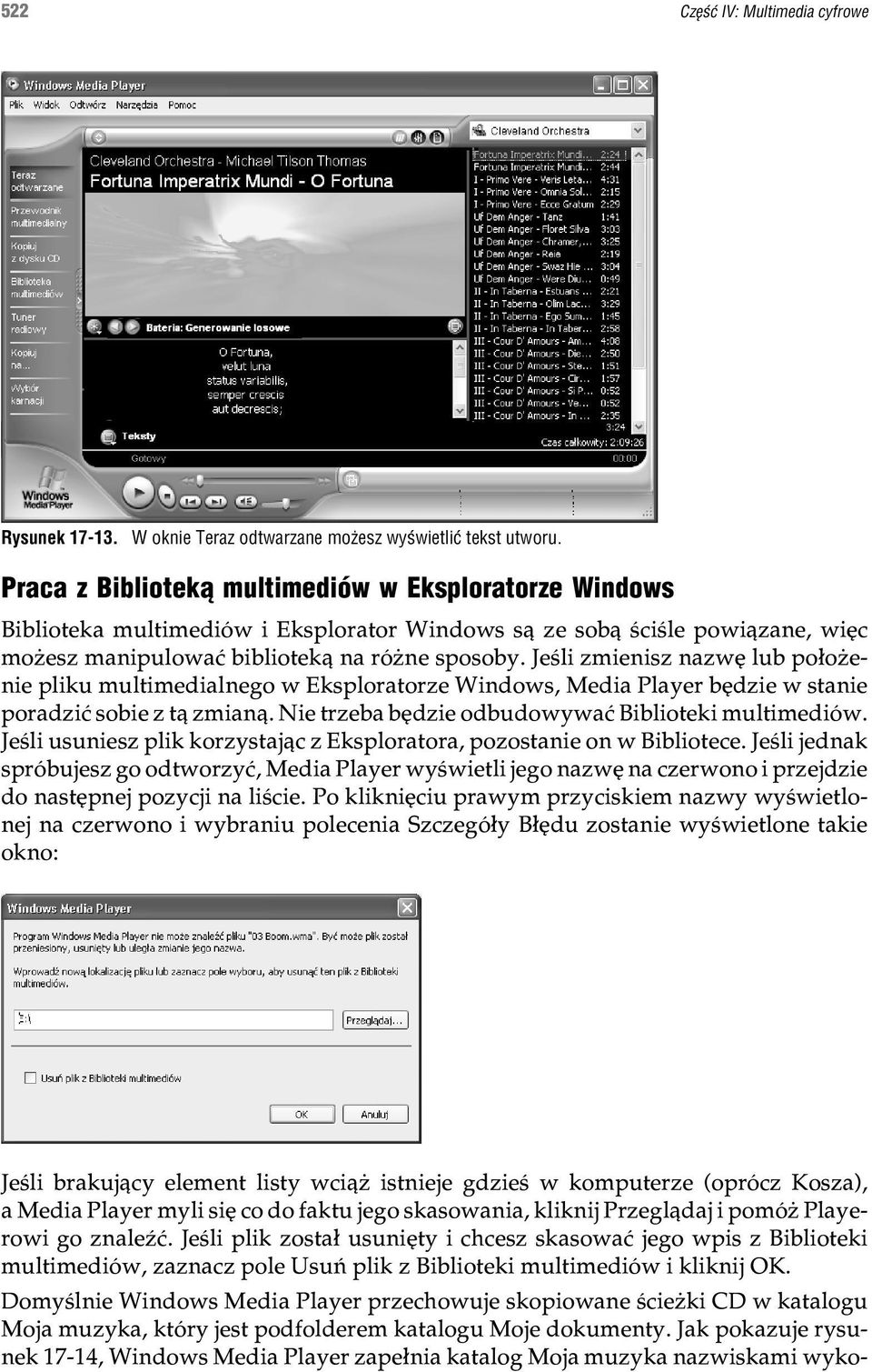 Jeœli zmienisz nazwê lub po³o enie pliku multimedialnego w Eksploratorze Windows, Media Player bêdzie w stanie poradziæ sobie z t¹ zmian¹. Nie trzeba bêdzie odbudowywaæ Biblioteki multimediów.