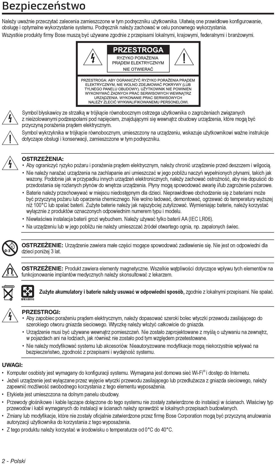 Symbol błyskawicy ze strzałką w trójkącie równobocznym ostrzega użytkownika o zagrożeniach związanych z nieizolowanymi podzespołami pod napięciem, znajdującymi się wewnątrz obudowy urządzenia, które