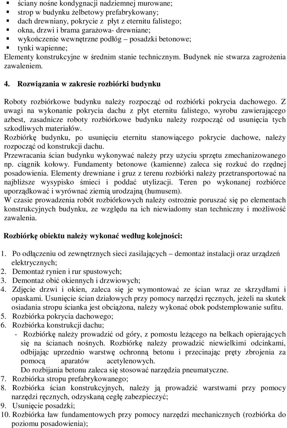 Rozwiązania w zakresie rozbiórki budynku Roboty rozbiórkowe budynku należy rozpocząć od rozbiórki pokrycia dachowego.