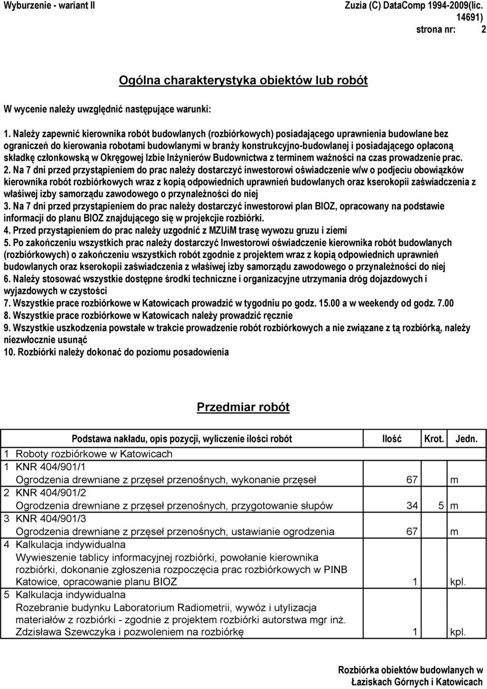 opłaconą składkę członkowską w Okręgowej Izbie Inżynierów Budownictwa z terminem ważności na czas prowadzenie prac. 2.