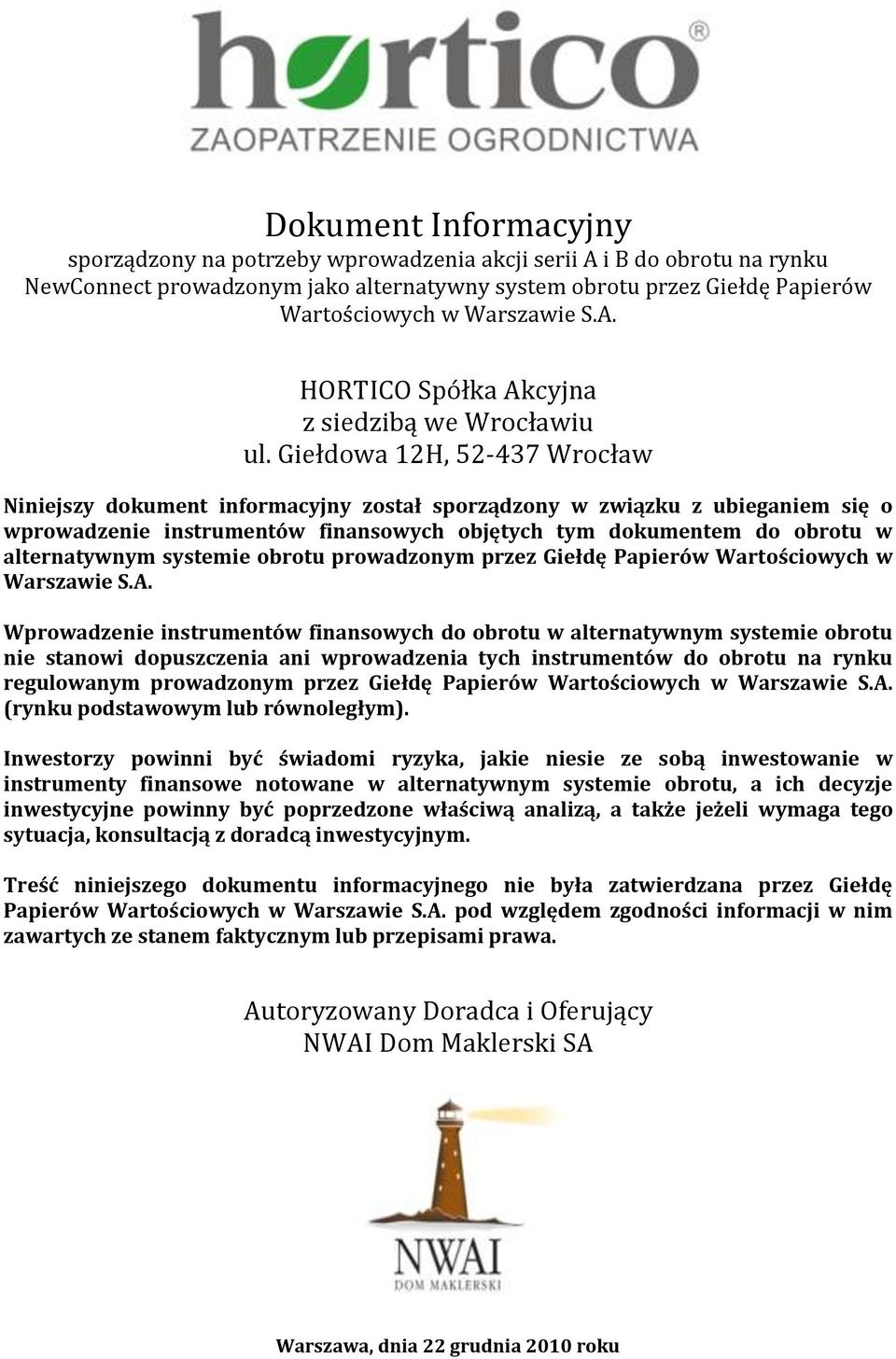 Giełdowa 12H, 52-437 Wrocław Niniejszy dokument informacyjny został sporządzony w związku z ubieganiem się o wprowadzenie instrumentów finansowych objętych tym dokumentem do obrotu w alternatywnym