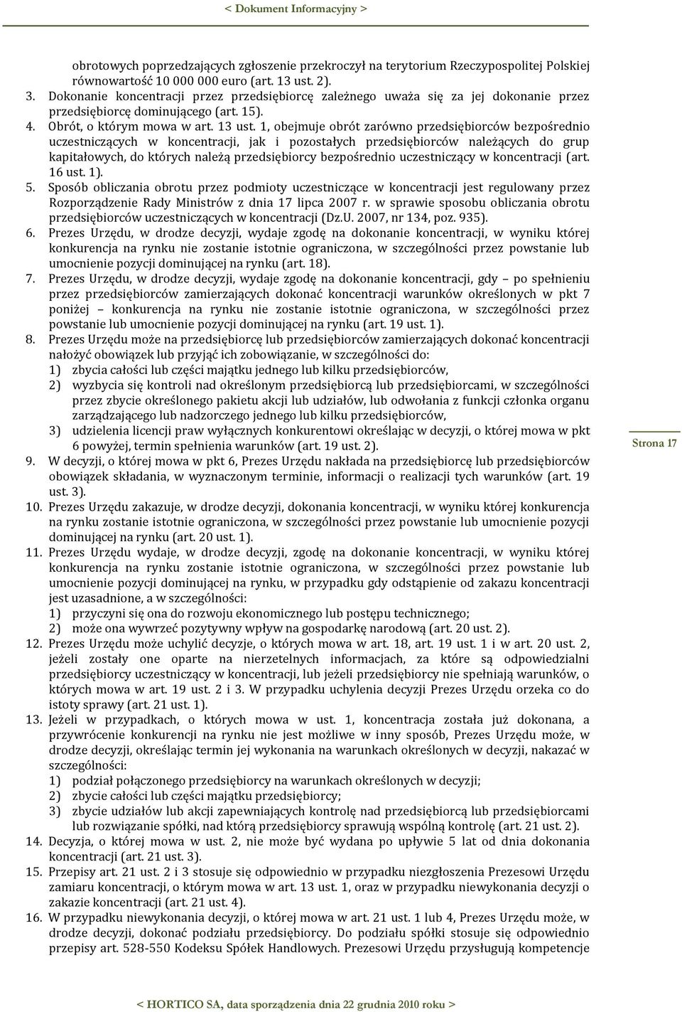 1, obejmuje obrót zarówno przedsiębiorców bezpośrednio uczestniczących w koncentracji, jak i pozostałych przedsiębiorców należących do grup kapitałowych, do których należą przedsiębiorcy bezpośrednio