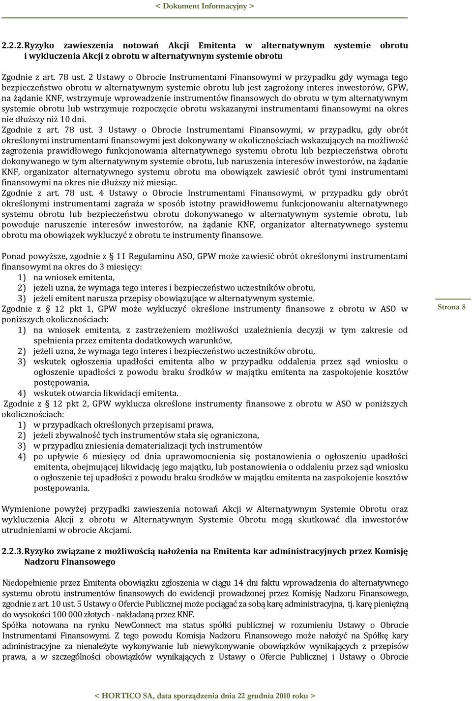 wprowadzenie instrumentów finansowych do obrotu w tym alternatywnym systemie obrotu lub wstrzymuje rozpoczęcie obrotu wskazanymi instrumentami finansowymi na okres nie dłuższy niż 10 dni.