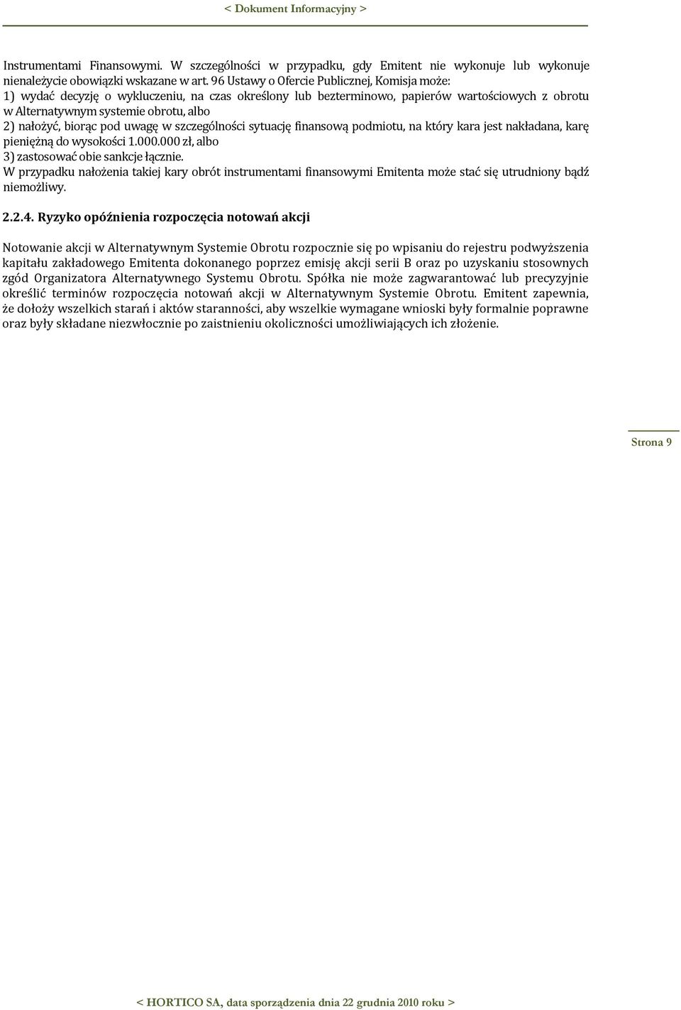 biorąc pod uwagę w szczególności sytuację finansową podmiotu, na który kara jest nakładana, karę pieniężną do wysokości 1.000.000 zł, albo 3) zastosować obie sankcje łącznie.