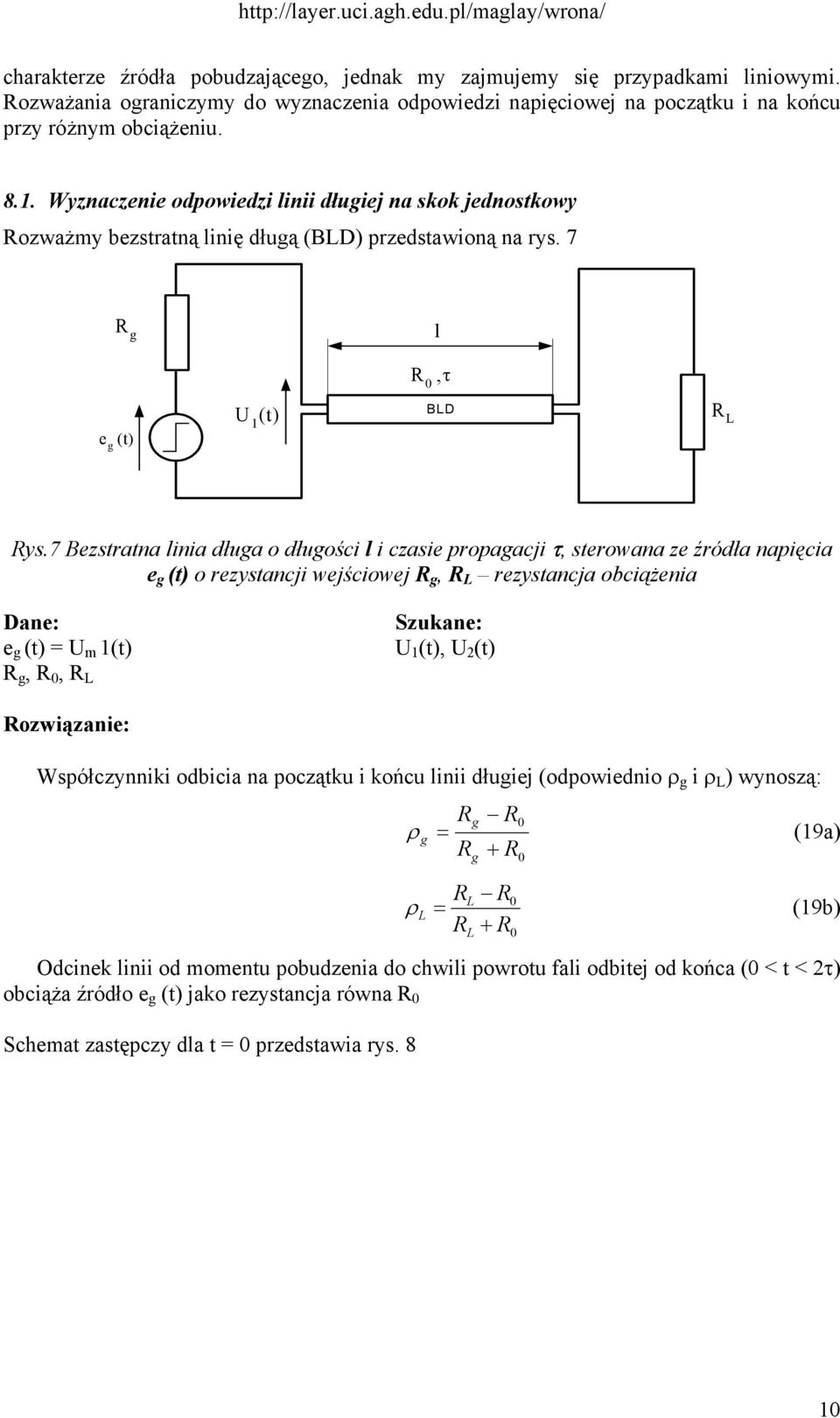 7 Bezsrana linia dłua o dłuości l i czasie propaacji τ, serowana ze źródła napięcia e o rezysancji wejściowej, L rezysancja obciążenia Dane: e U m,, L Szukane: U, U ozwiązanie: Współczynniki