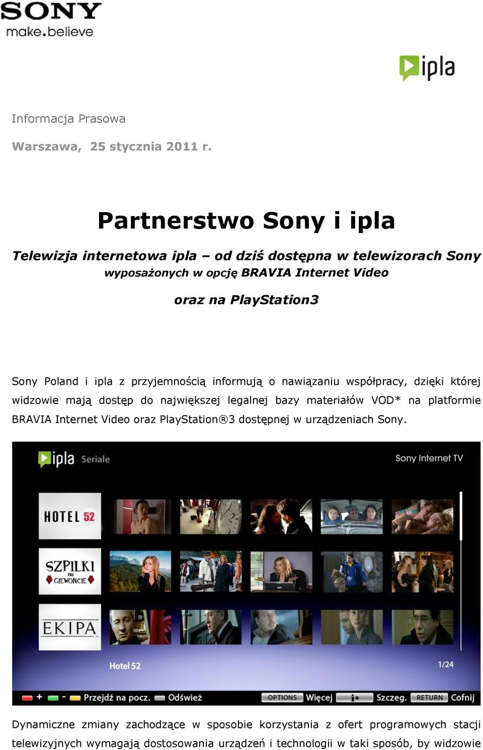 PlayStation3 Sony Poland i ipla z przyjemnością informują o nawiązaniu współpracy, dzięki której widzowie mają dostęp do największej legalnej bazy