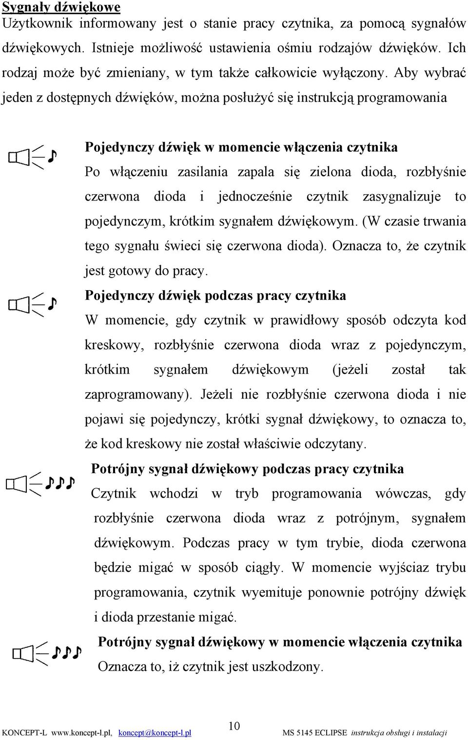 Aby wybrać jeden z dostępnych dźwięków, można posłużyć się instrukcją programowania Pojedynczy dźwięk w momencie włączenia czytnika Po włączeniu zasilania zapala się zielona dioda, rozbłyśnie