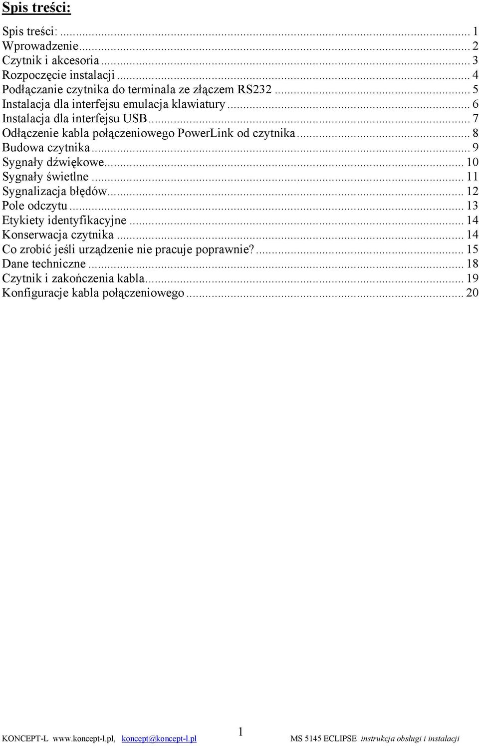 .. 8 Budowa czytnika... 9 Sygnały dźwiękowe... 10 Sygnały świetlne... 11 Sygnalizacja błędów... 12 Pole odczytu... 13 Etykiety identyfikacyjne.