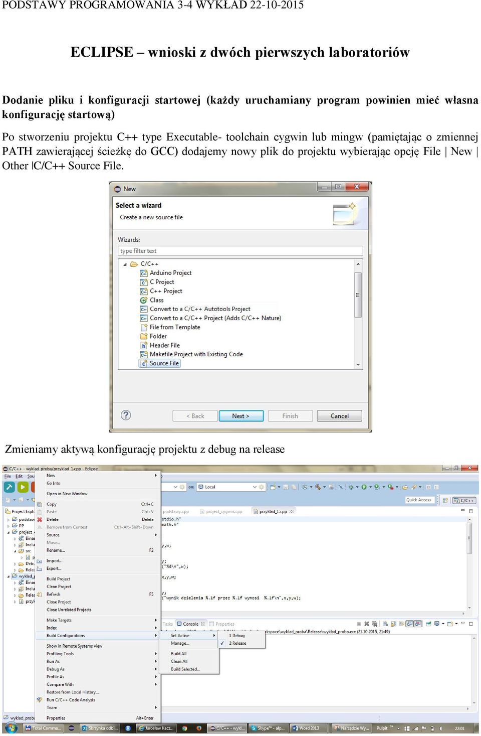 C++ type Executable- toolchain cygwin lub mingw (pamiętając o zmiennej PATH zawierającej ścieżkę do GCC) dodajemy